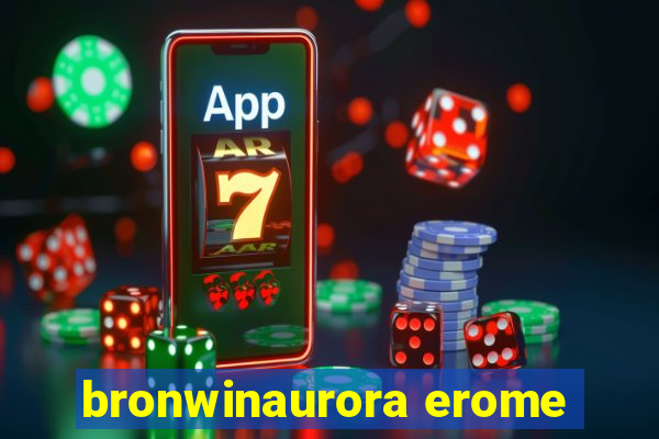 bronwinaurora erome